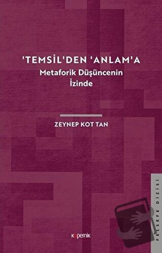 'Temsil'den 'Anlam'a - Metaforik Düşüncenin İzinde - Zeynep Kot Tan - 