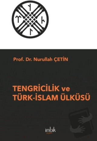 Tengricilik ve Türk-İslam Ülküsü - Nurullah Çetin - İmbik Yayınları - 