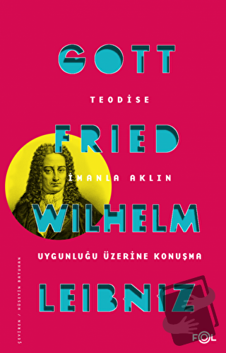 Teodise İmanla Aklın Uygunluğu Üzerine Konuşma - Gottfried Wilhelm Lei