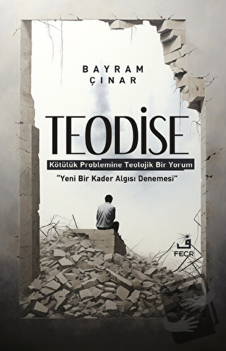 Teodise - Kötülük Problemine Teolojik Bir Yorum - Bayram Çınar - Fecr 