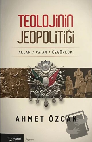 Teolojinin Jeopolitiği - Ahmet Özcan - Yarın Yayınları - Fiyatı - Yoru