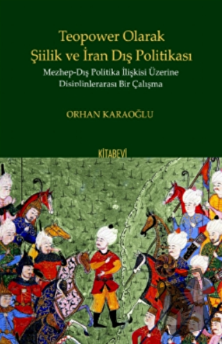 Teopower Olarak Şiilik ve İran Dış Politikası - Orhan Karaoğlu - Kitab