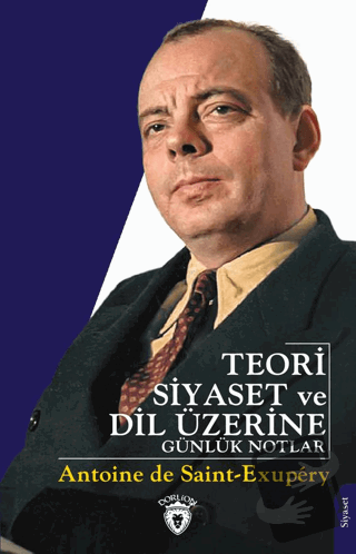 Teori Siyaset ve Dil Üzerine Günlük Notlar - Antoine de Saint-Exupery 