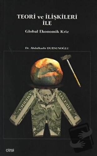 Teori ve İlişkileri ile Global Ekonomik Kriz - Abdulkadir Dursunoğlu -