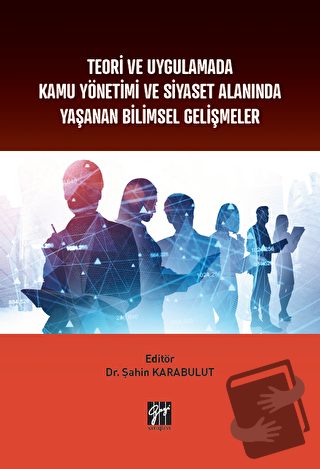 Teori ve Uygulamada Kamu Yönetimi ve Siyaset Alanında Yaşanan Bilimsel