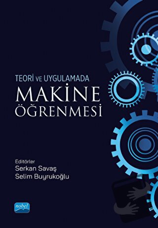 Teori ve Uygulamada Makine Öğrenmesi - Kolektif - Nobel Akademik Yayın