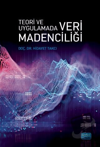 Teori Ve Uygulamada Veri Madenciliği - Hidayet Takçı - Nobel Akademik 