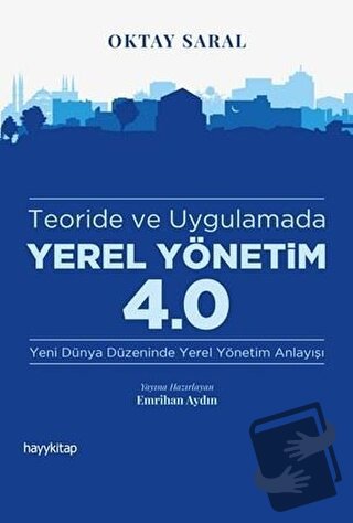 Teoride ve Uygulamada Yerel Yönetim 4.0 - Oktay Saral - Hayykitap - Fi