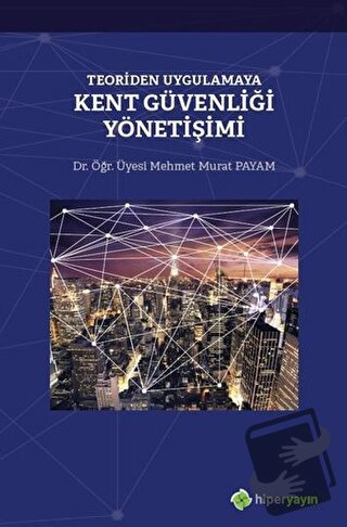 Teoriden Uygulamaya Kent Güvenliği Yönetişimi - Mehmet Murat Payam - H