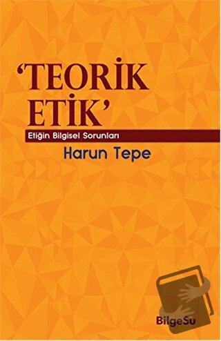 Teorik Etik - Harun Tepe - BilgeSu Yayıncılık - Fiyatı - Yorumları - S