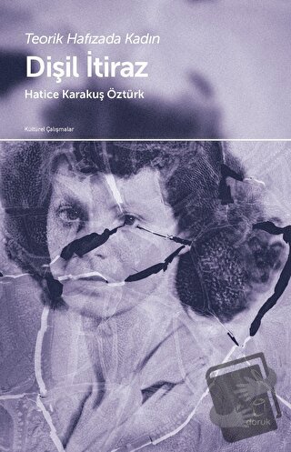 Teorik Hafızada Kadın - Dişil İtiraz - Hatice Karakuş Öztürk - Doruk Y