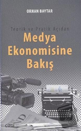 Teorik ve Pratik Açıdan Medya Ekonomisine Bakış - Orhan Baytar - Çizgi