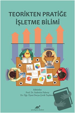 Teorikten Pratiğe İşletme Bilimi - Derya Çevik Taşdemir - Paradigma Ak