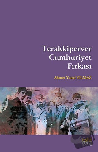 Terakkiperver Cumhuriyet Fırkası - Ahmet Yusuf Yılmaz - Eski Yeni Yayı