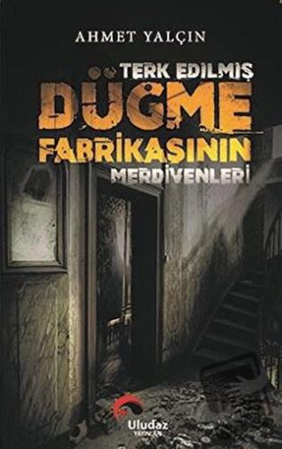 Terk Edilmiş Düğme Fabrikasının Merdivenleri - Ahmet Yalçın - Uludaz Y