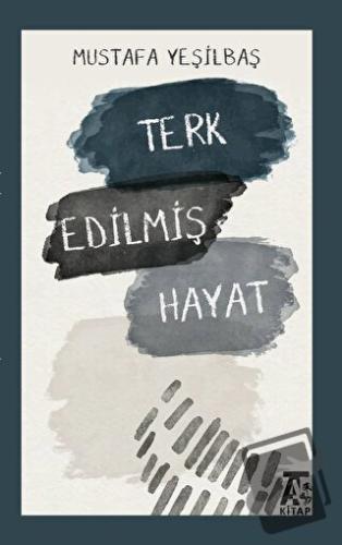 Terk Edilmiş Hayat - Mustafa Yeşilbaş - Kitap At Yayınları - Fiyatı - 