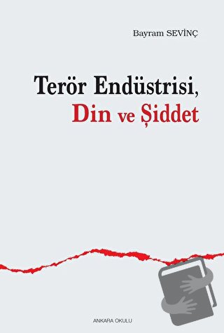 Terör Endüstrisi, Din ve Şiddet - Bayram Sevinç - Ankara Okulu Yayınla