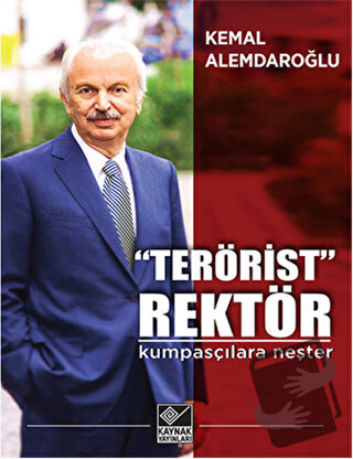 “Terörist” Rektör : Kumpasçılara Neşter - Kemal Alemdaroğlu - Kaynak Y