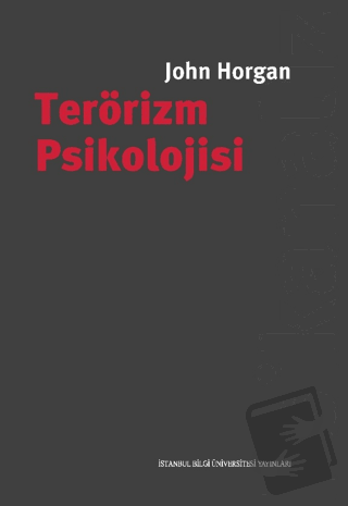Terörizm Psikolojisi - John Horgan - İstanbul Bilgi Üniversitesi Yayın
