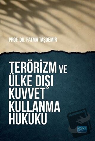 Terörizm ve Ülke Dışı Kuvvet Kullanma Hukuku - Fatma Taşdemir - Nobel 