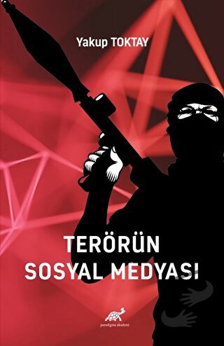 Terörün Sosyal Medyası - Yakup Toktay - Paradigma Akademi Yayınları - 