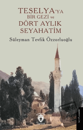 Teselya’ya Bir Gezi ve Dört Aylık Seyahatim - Süleyman Tevfik Özzorluo