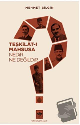 Teşkilat-ı Mahsusa Nedir? Ne Değildir? - Mehmet Bilgin - Ötüken Neşriy