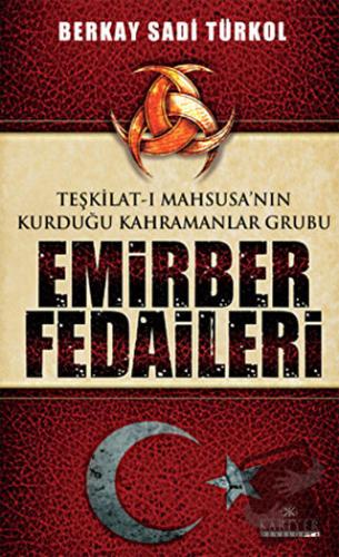 Teşkilat-ı Mahsusa’nın Kurduğu Kahramanlar Grubu Emirber Fedaileri - B