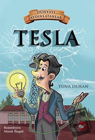 Tesla - Dünyayı Aydınlatanlar - Tuna Duran - Beyaz Balina Yayınları - 