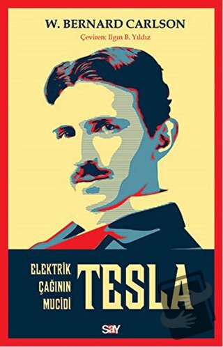 Tesla: Elektrik Çağının Mucidi - W. Bernard Carlson - Say Yayınları - 