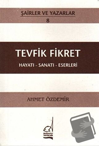 Tevfik Fikret Hayatı - Sanatı - Eserleri - Ahmet Özdemir - Boğaziçi Ya