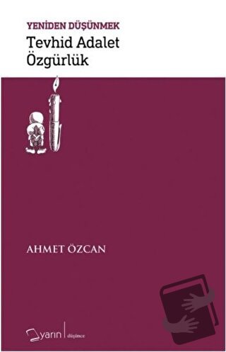 Tevhid Adalet Özgürlük - Yeniden Düşünmek - Ahmet Özcan - Yarın Yayınl