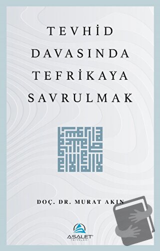 Tevhid Davasında Tefrikaya Savrulmak - Murat Akın - Asalet Yayınları -