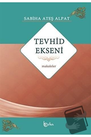 Tevhid Ekseni - Makaleler - Sabiha Ateş Alpat - Beka Yayınları - Fiyat