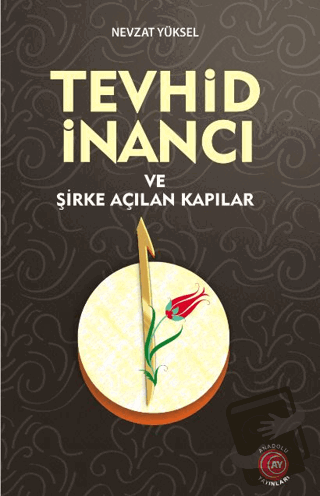 Tevhid İnancı ve Şirke Açılan Kapılar - Nevzat Yüksel - Anadolu Ay Yay