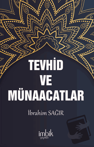 Tevhid ve Münacaatlar - İbrahim Sağır - İmbik Yayınları - Fiyatı - Yor