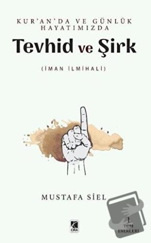 Tevhid ve Şirk - Kur'an'da ve Günlük Hayatımızda - Mustafa Siel - Çıra