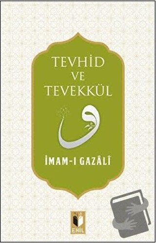 Tevhid ve Tevekkül - İmam-ı Gazali - Ehil Yayınları - Fiyatı - Yorumla