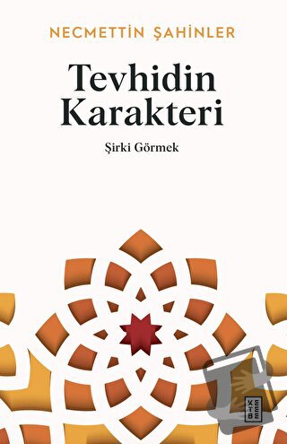 Tevhidin Karakteri - Şirki Görmek - Necmettin Şahinler - Ketebe Yayınl