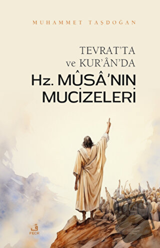 Tevrat'ta ve Kur'an'da Hz. Musa'nın Mucizeleri - Muhammet Taşdoğan - F