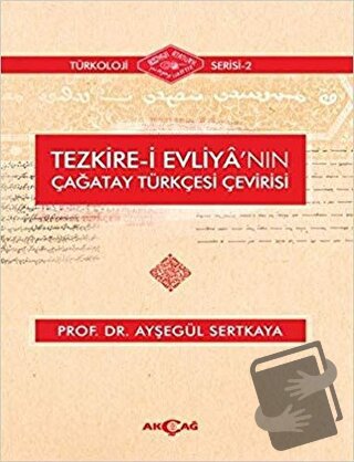 Tezkire-i Evliya'nın Çağatay Türkçesi Çevirisi - Ayşegül Sertkaya - Ak