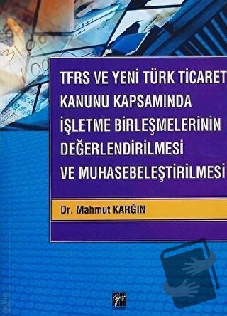 TFRS ve Yeni Türk Ticaret Kanunu Kapsamında İşletme Birleşmelerinin De