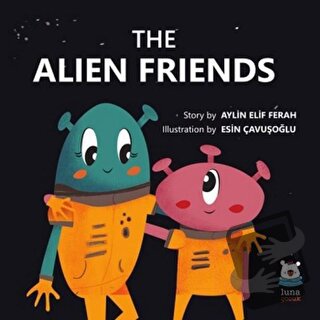 The Alien Friends - Aylin Elif Ferah - Luna Çocuk Yayınları - Fiyatı -