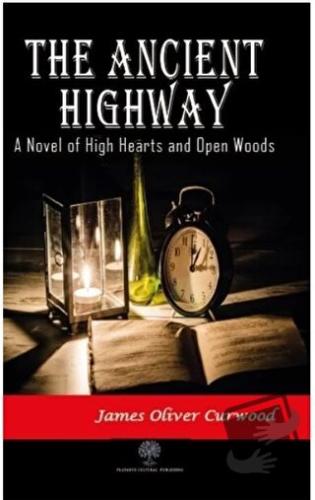 The Ancient Highway: A Novel of High Hearts and Open Woods - James Oli