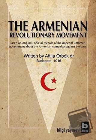 The Armenian Revolutionary Movement - Attila Orbok - Bilgi Yayınevi - 