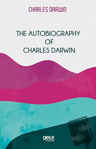 The Autobiography Of Charles Darwin - Charles Darwin - Gece Kitaplığı 