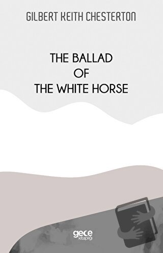 The Ballad Of The White Horse - Gilbert Keith Chesterton - Gece Kitapl