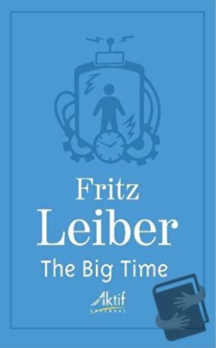 The Big Time - Fritz Leiber - Aktif Yayınevi - Fiyatı - Yorumları - Sa