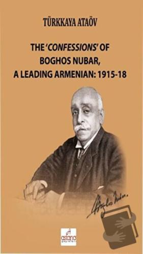 The 'Confessions' Of Boghos Nubar,A Leading Armenian: 1915-18 - Türkka