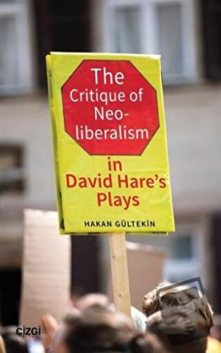 The Critique of Neoliberalism in David Hare’s Plays - Hakan Gültekin -